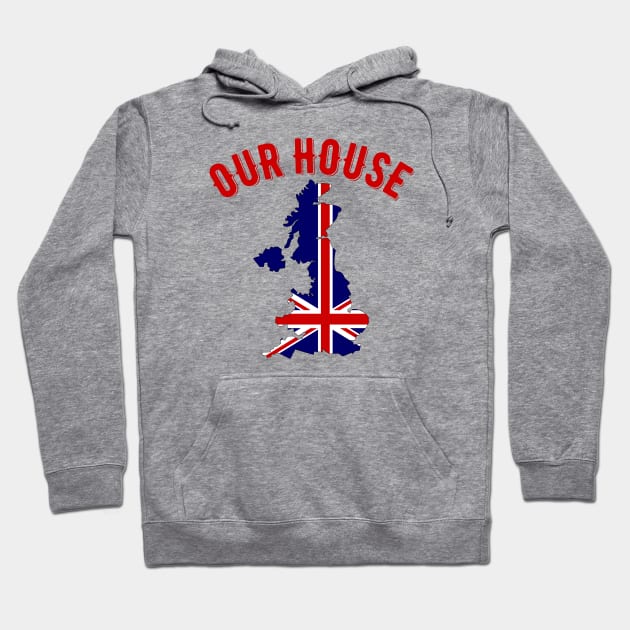 Our House Great Britain Hoodie by MessageOnApparel